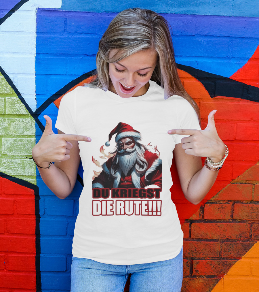 Bad Santa Du Kriegst Die Rute Festive Humor T-Shirt