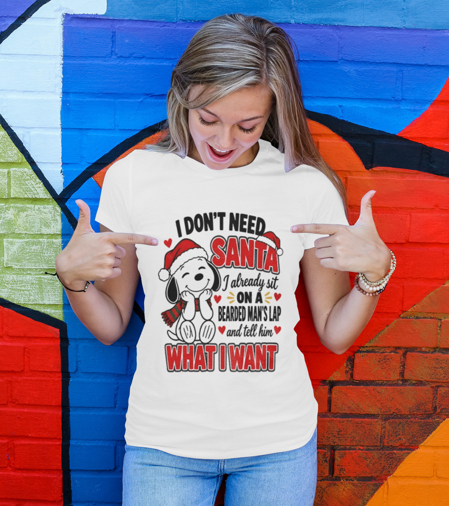 I Don't Need Santa I Already Sit On A Bearded Man's Lap And Tell Him What I Want Snoopy Christmas T-Shirt