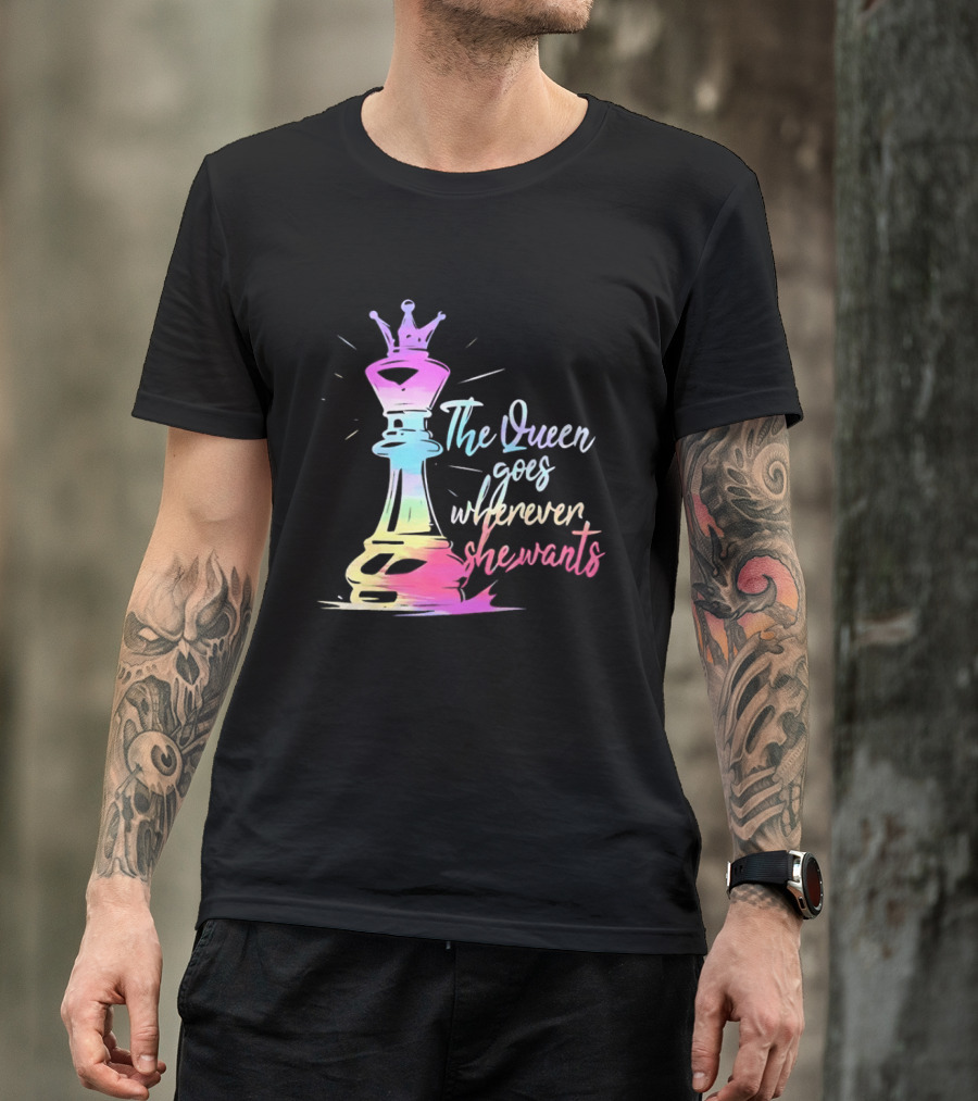 Chess Piece The Queen Goes Wherever She Wants Colorful Crown Bishop Rook T-Shirt
