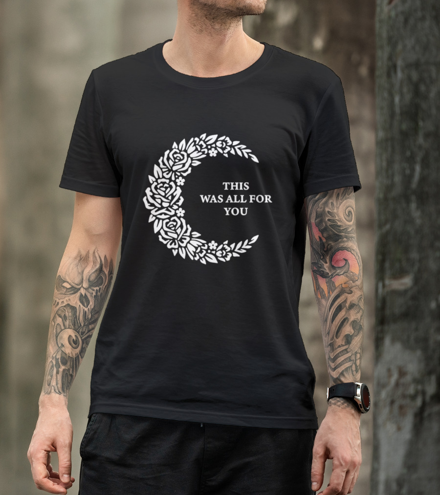 This Was All For You Floral Crescent Moon Roses And Leaves T-Shirt