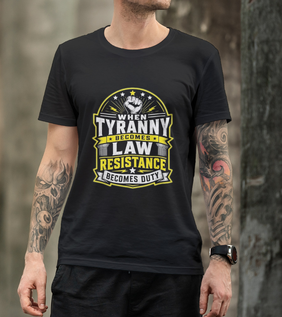 When Tyranny Becomes Law Resistance Becomes Duty Fist And Stars Banner T-Shirt