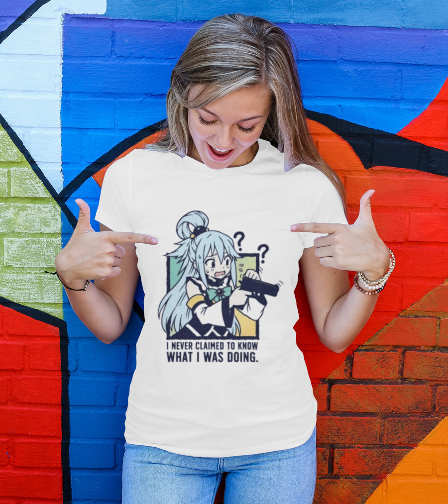 Aqua Konosuba I Never Claimed To Know What I Was Doing Anime Character Questioning T-Shirt
