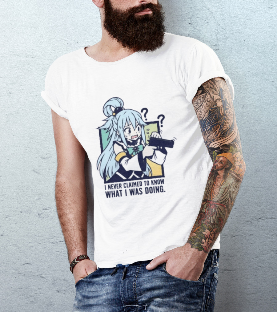 Aqua Konosuba I Never Claimed To Know What I Was Doing Anime Character Questioning T-Shirt