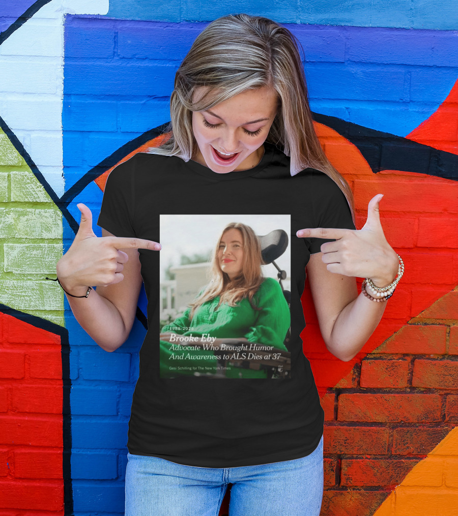 Brooke Eby 1988 2026 Humor And ALS Awareness Advocate Dies At 37 T-Shirt