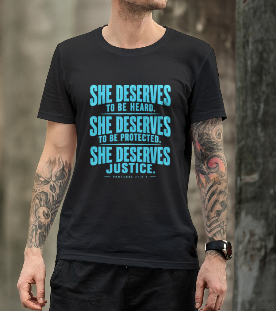 She Deserves To Be Heard Protected Justice Proverbs 31:8 9 T-Shirt