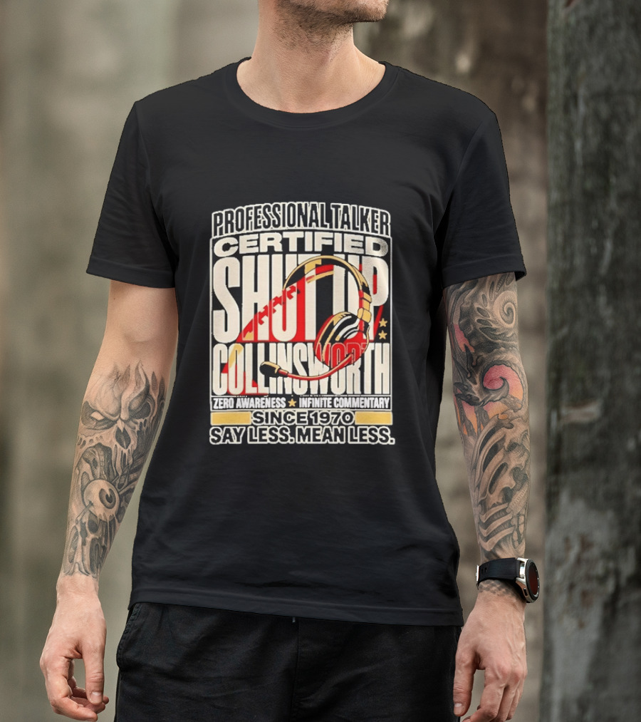 Professional Talker Certified Shut Up Collinsworth Zero Awareness Infinite Commentary Since 1970 Say Less Mean Less T-Shirt