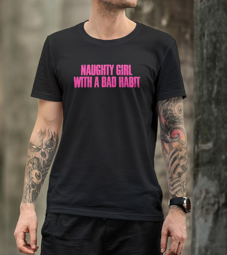 Naughty Girl With A Bad Habit Sassy Attitude Bold Pink T-Shirt