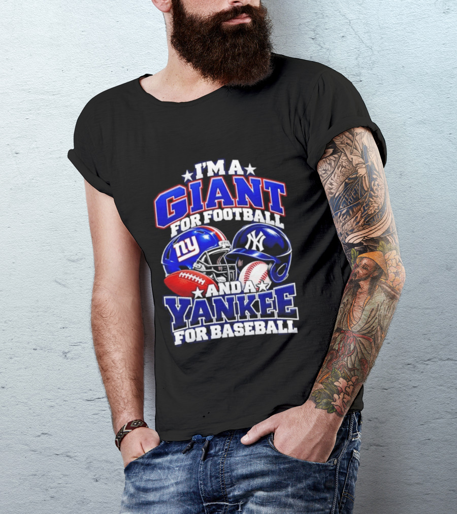 I'm A Giant For Football NY Yankee For Baseball Helmet And Ball T-Shirt