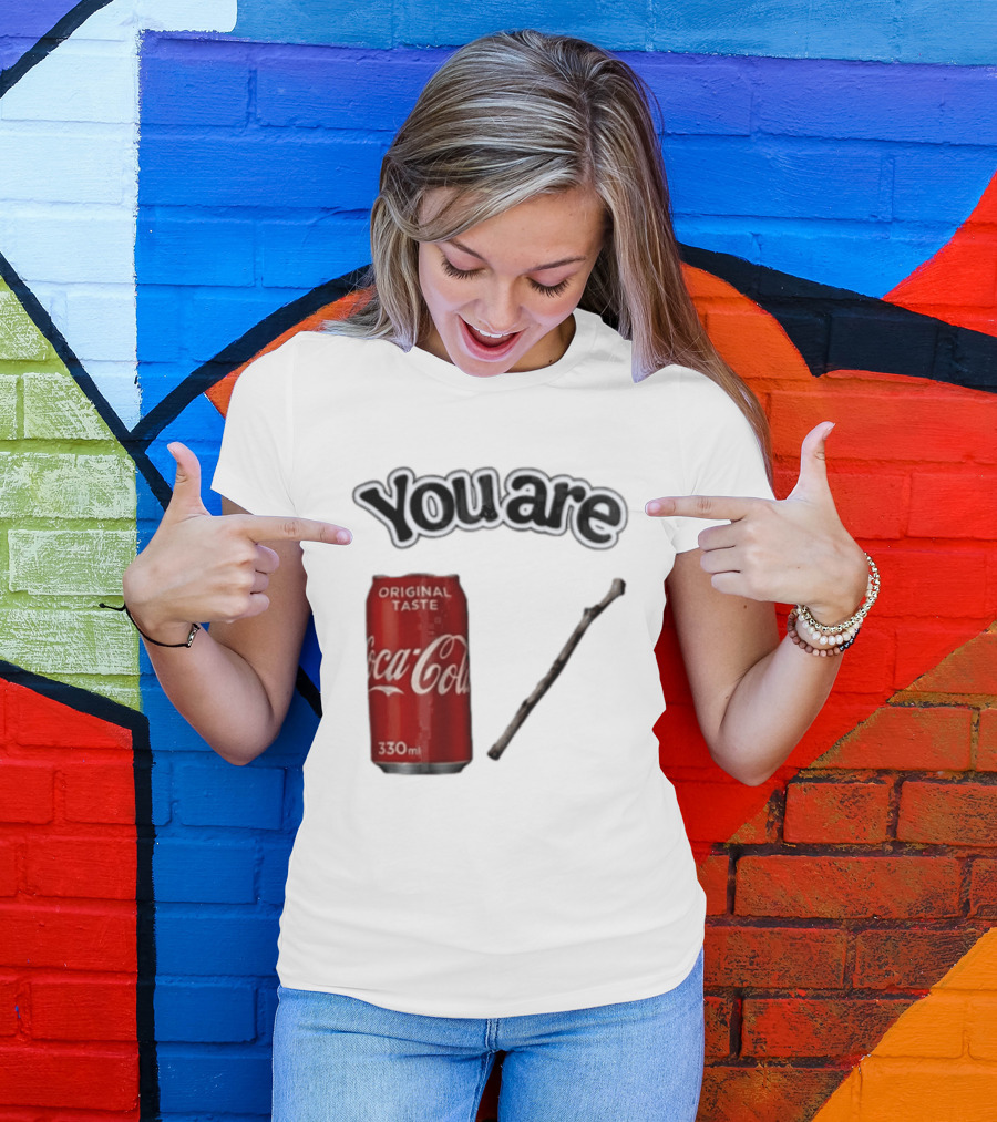 You Are Coca Cola Original Taste 330ml Soda Can And Tree Stick T-Shirt
