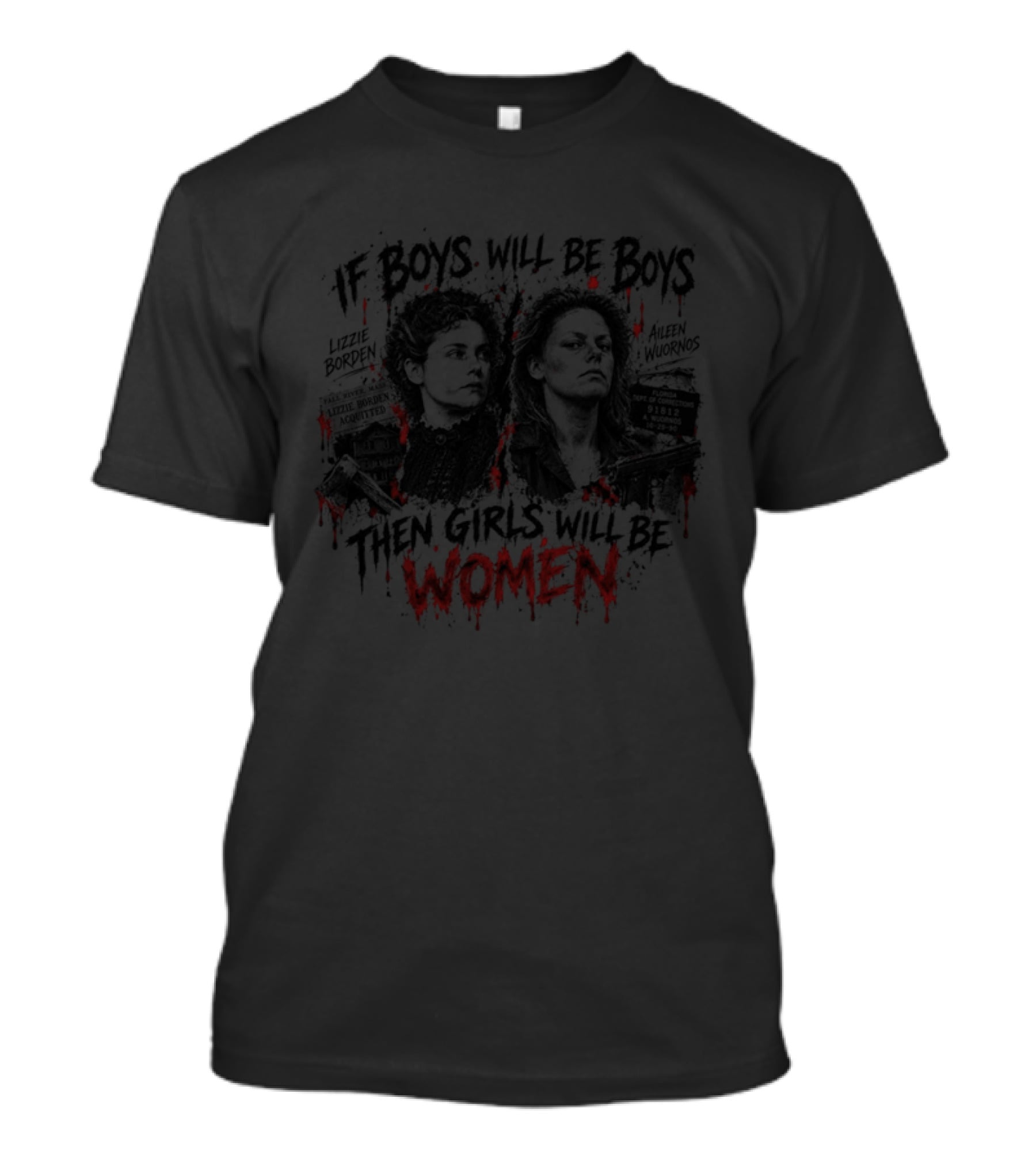 Aileen Wournos Lizzie Borden If Boys Will Be Boys Then Girls Will Be Women T-Shirt