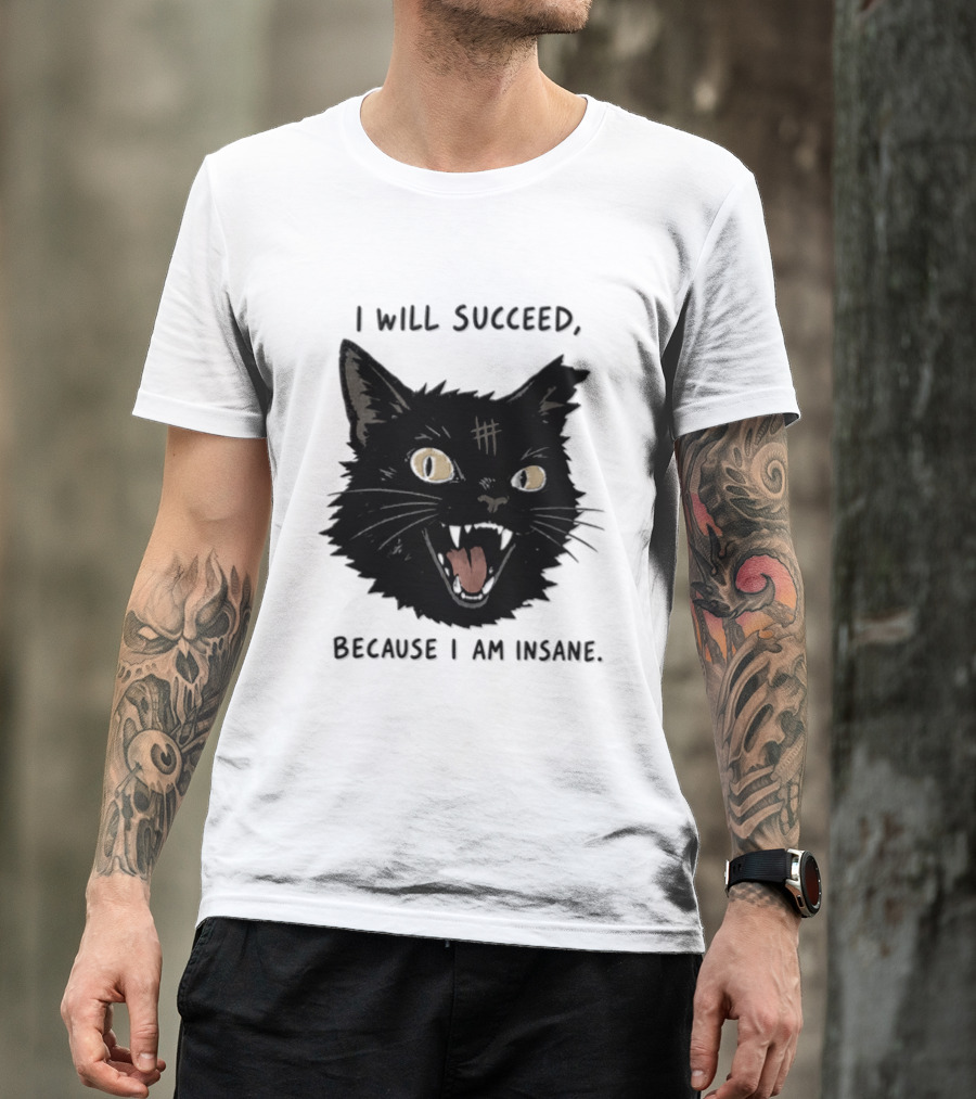 Cat I Will Succeed Because I Am Insane Black Cat T-Shirt