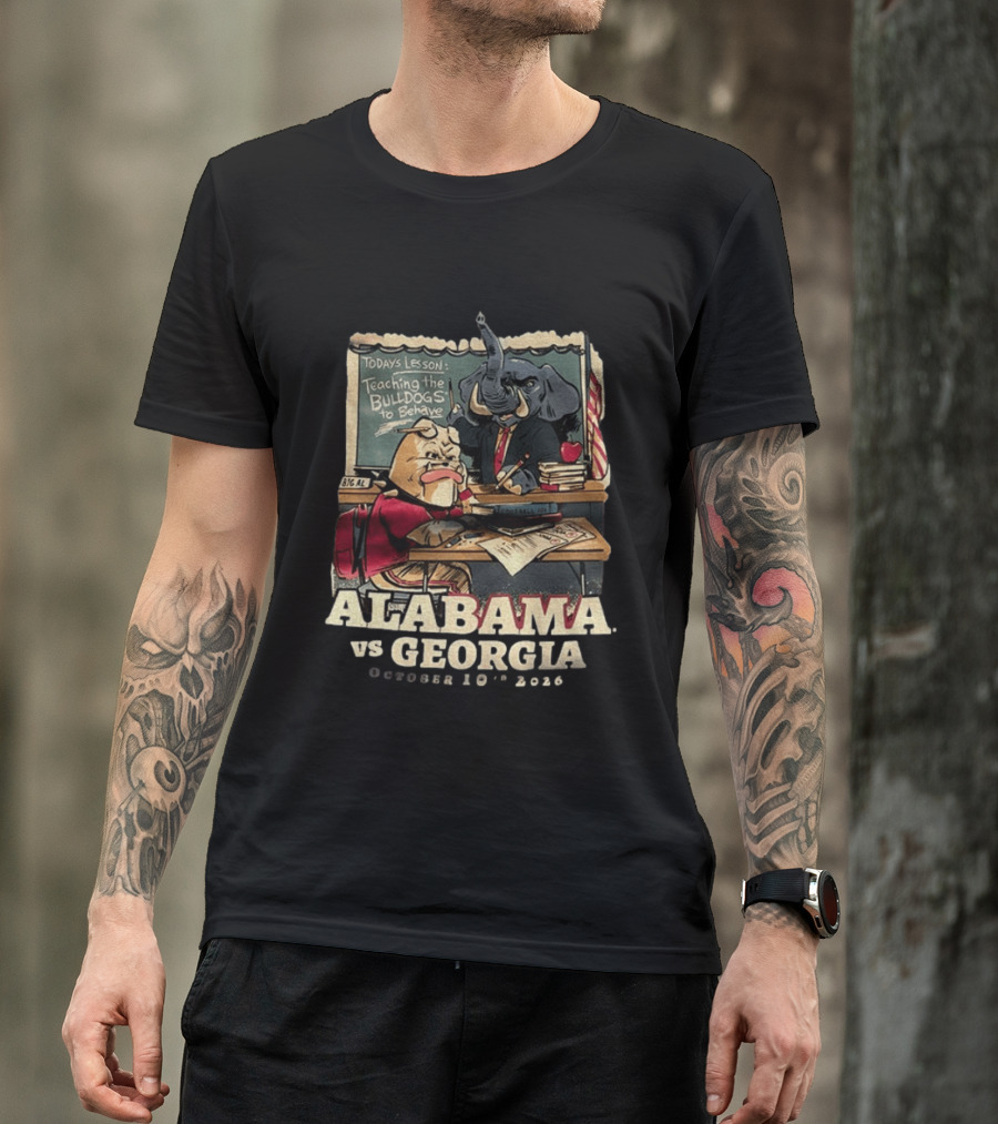 Alabama Vs Georgia Todays Lesson Teaching The Bulldogs To Behave October 10th 2026 T-Shirt