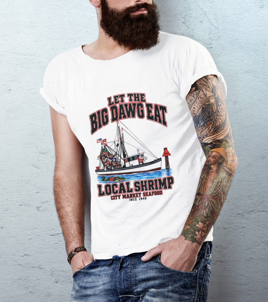 Let The Big Dawg Eat Local Shrimp City Market Seafood Since 1948 T-Shirt