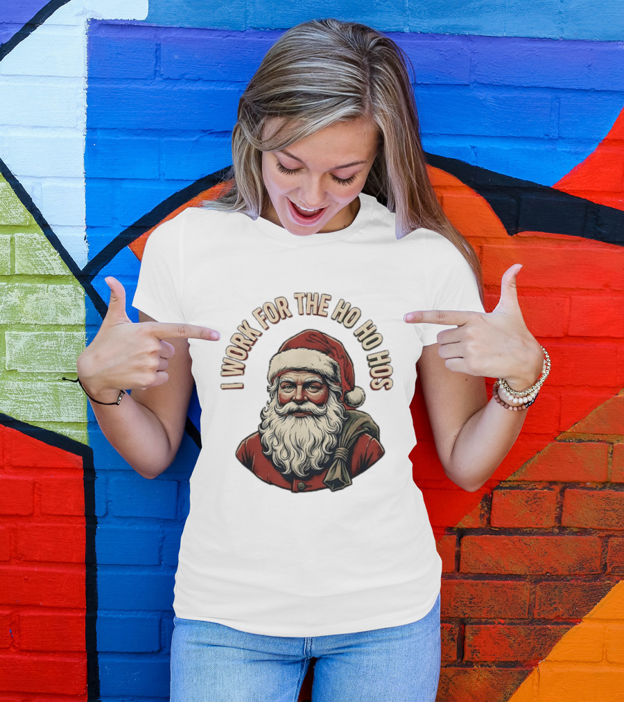 I Work For The Ho Ho Hos Jolly Santa Claus Christmas T-Shirt