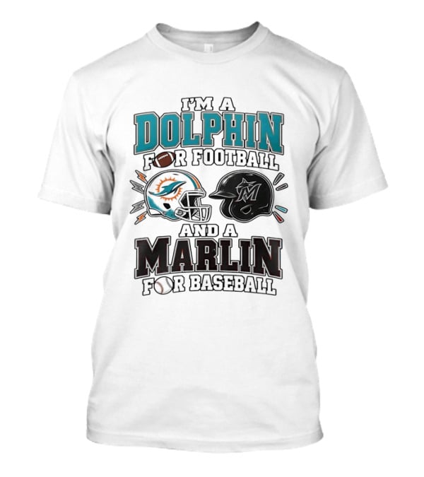 I'm A Dolphin For Football And A Marlin For Baseball Two Helmets MLB 2026 T-Shirt