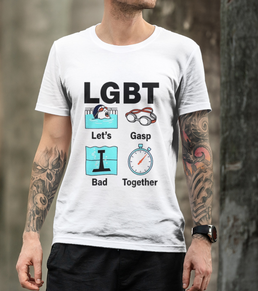 LGBT Let's Gasp Bad Together Swimming Goggles Stop Pool T-Shirt