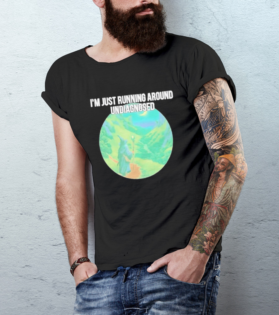 I'm Just Running Around Undiagnosed Wizard In Mystical Landscape T-Shirt