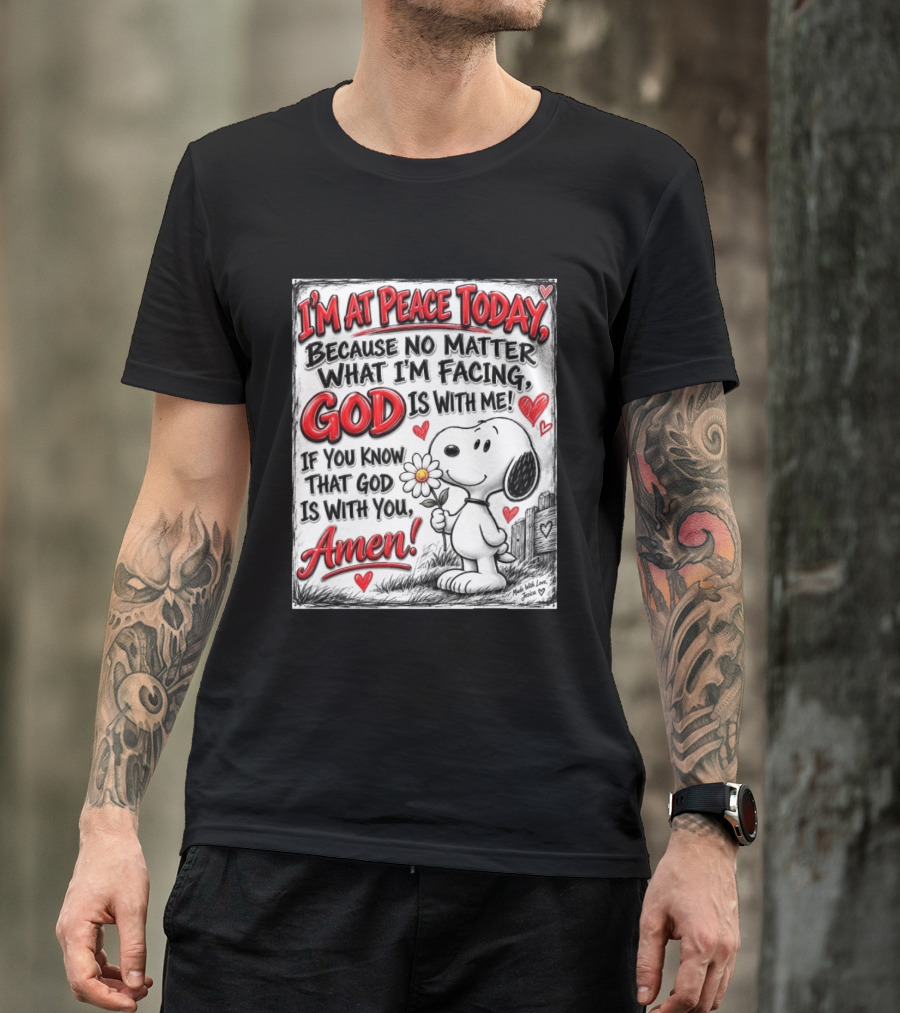 I'm At Peace Today Because No Matter What I'm Facing God Is With Me Snoopy Amen T-Shirt