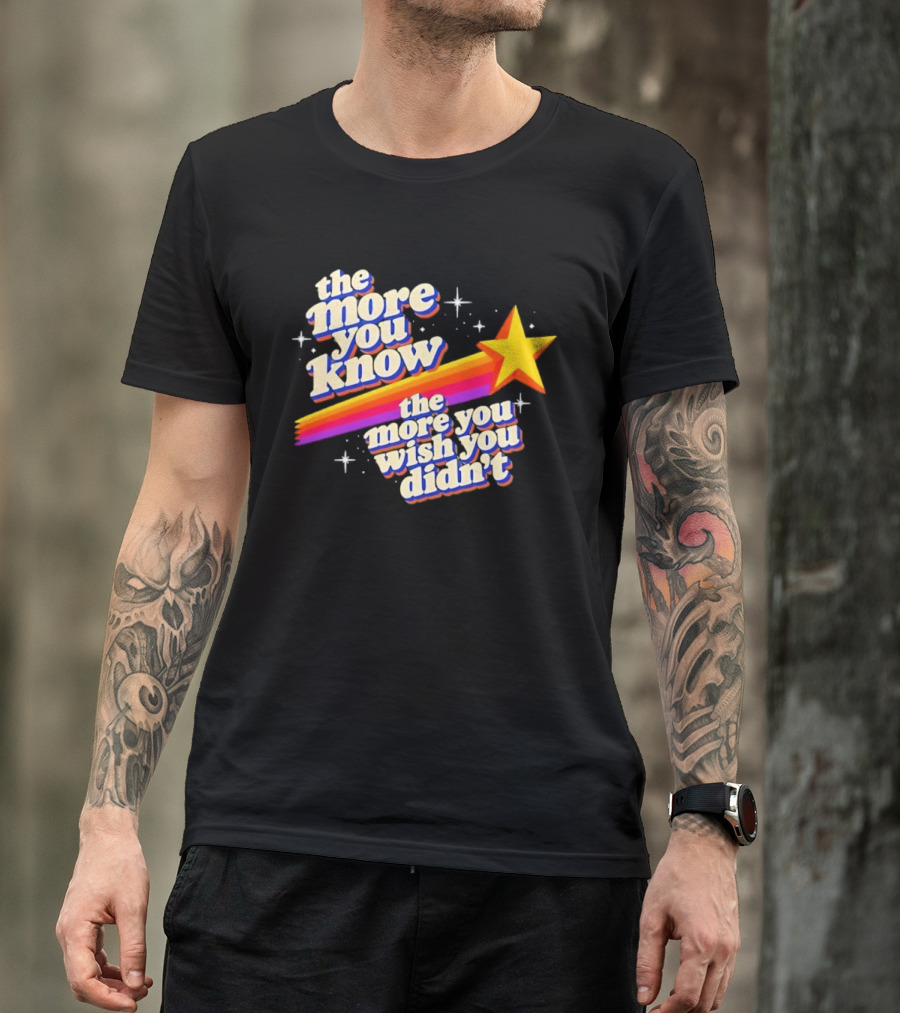 The More You Know Star Parody The More You Wish You Didn't T-Shirt