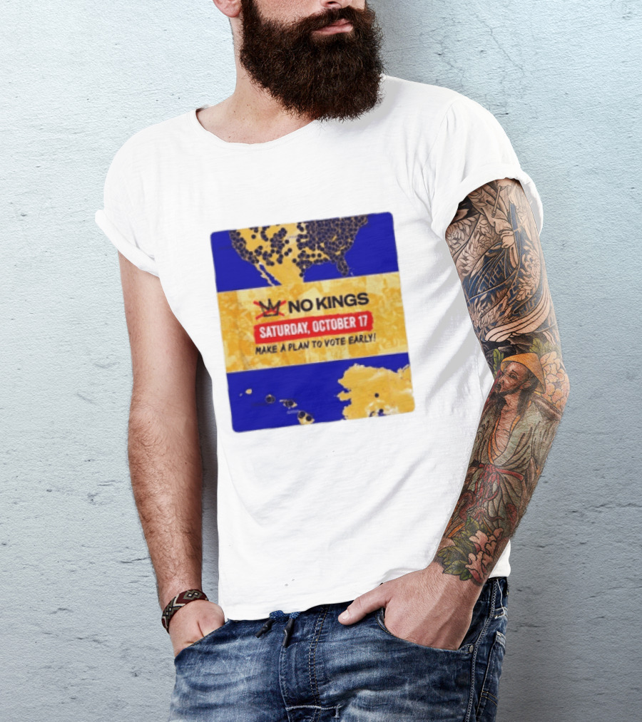 No Kings Saturday October 17 Make A Plan To Vote Early Map T-Shirt