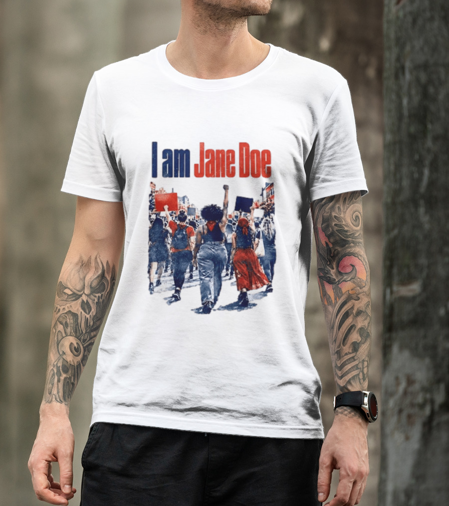 I Am Jane Doe Protest March Empowerment Movement T-Shirt
