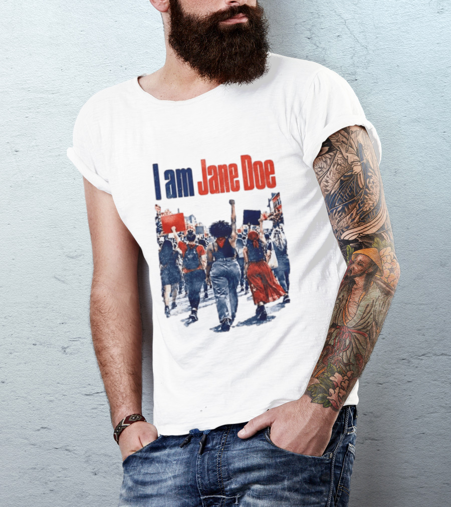 I Am Jane Doe Protest March Empowerment Movement T-Shirt