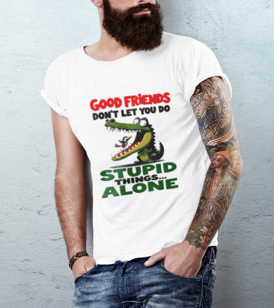 Good Friends Dont Let You Do Stupid Things Alone Green Crocodile And Bird Cartoon T-Shirt