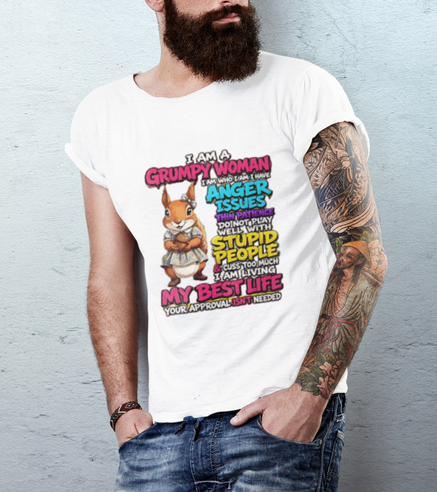 I Am A Grumpy Woman I Have Anger Issues Thin Patience Stupid People My Best Life T-Shirt