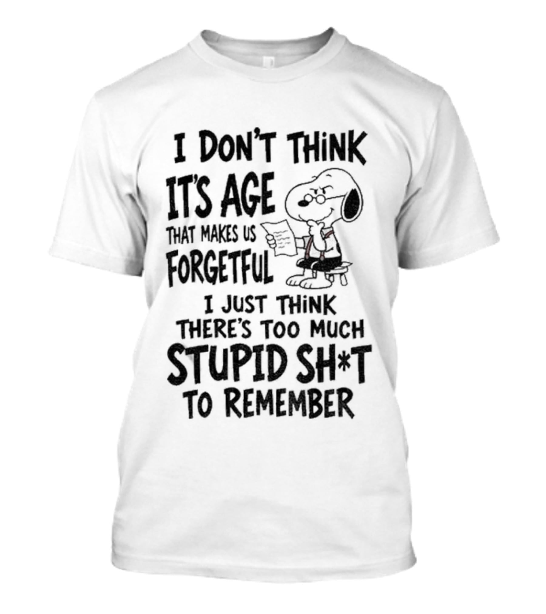 I Don't Think It's Age Just Too Much Stupid Sh*t To Remember T-Shirt