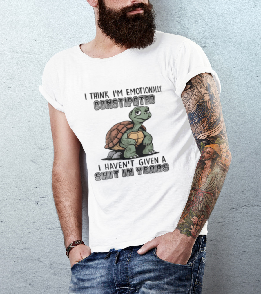 I Think I'm Emotionally Constipated Turtle I Haven't Given A Shit In Years T-Shirt