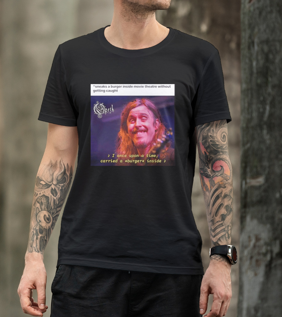 Opeth Mikael Akerfeldt Sneaks A Burger Inside Movie Theatre Without Getting Caught T-Shirt