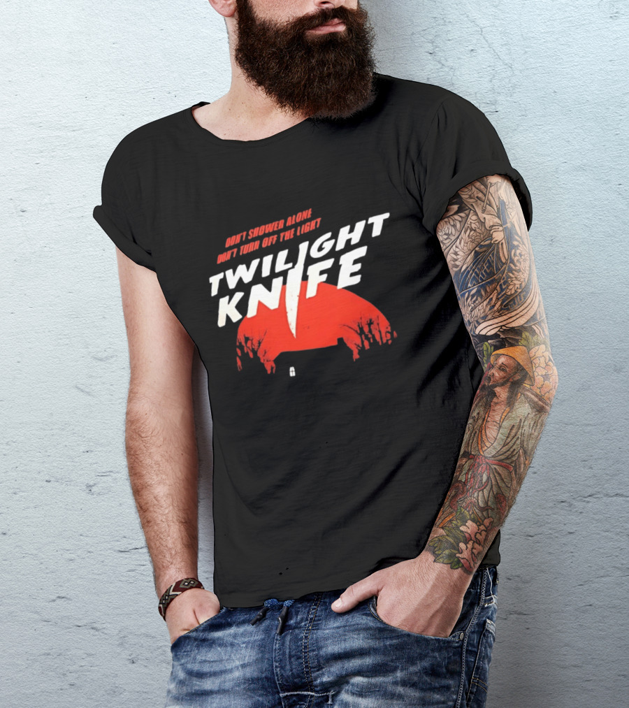 Twilight Knife Don't Shower Alone Don't Turn Off The Light Horror Suspense T-Shirt