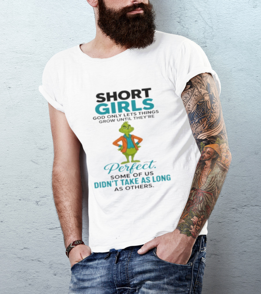 Short Girls God Only Lets Things Grow Until They're Perfect Some Of Us Didn't Take As Long As Others Grinch T-Shirt