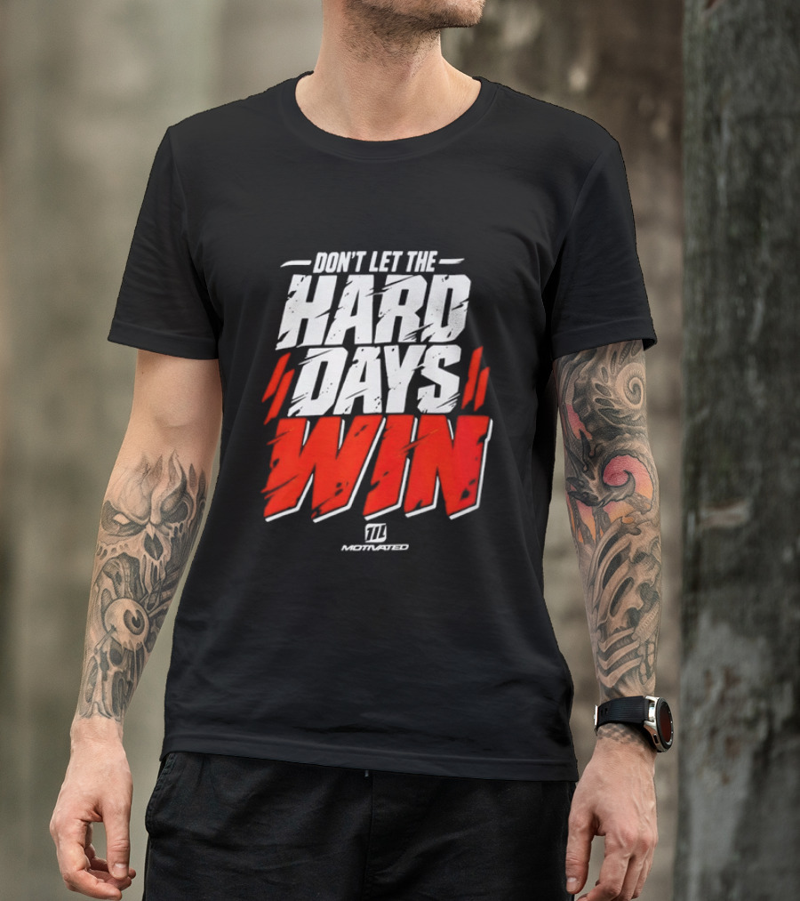 Don't Let The Hard Days Win Motivational TT Training T-Shirt