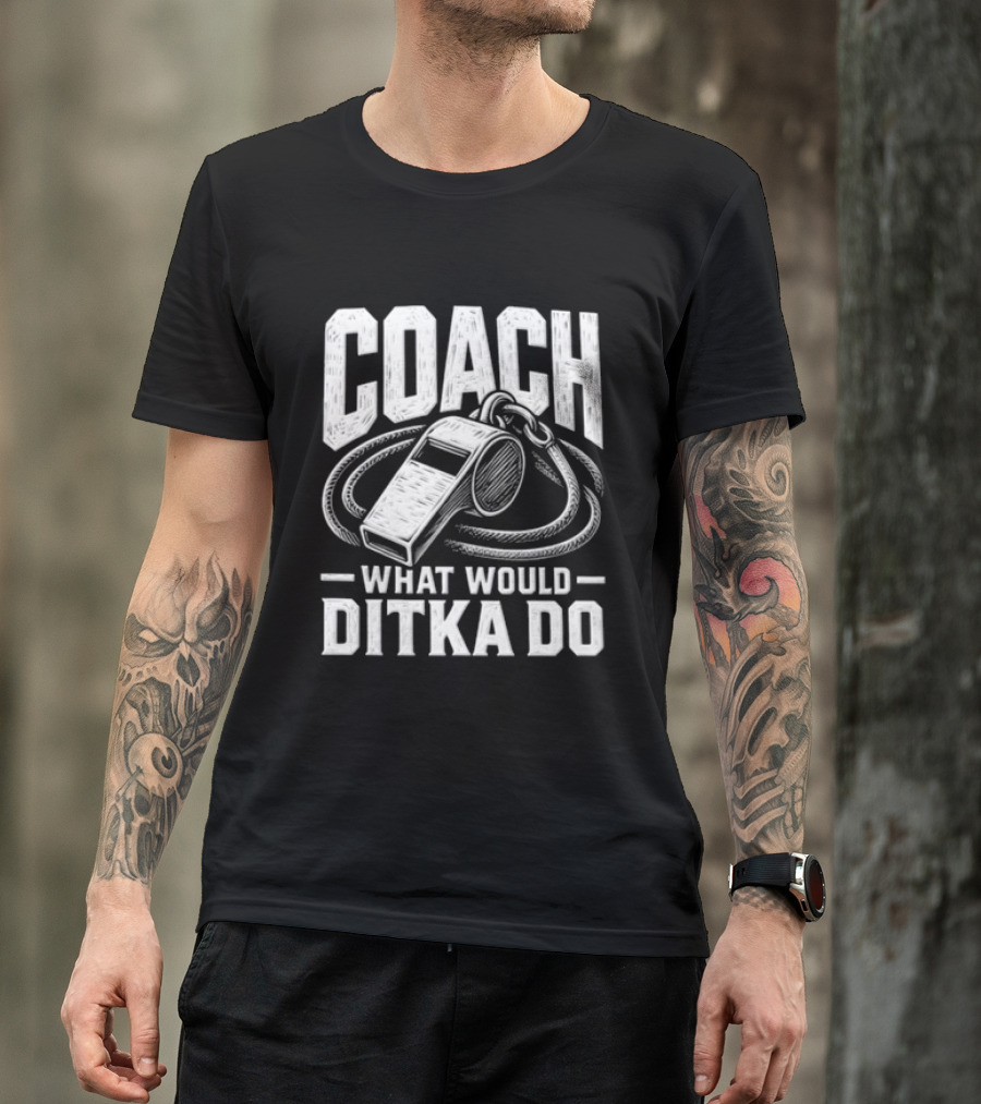 Mike Ditka Coach What Would Ditka Do T-Shirt