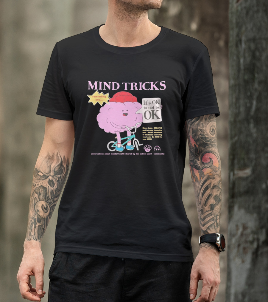 Mind Tricks Reminding You It's OK To Not Be OK Mental Health Conversations By The Action Sports Community T-Shirt