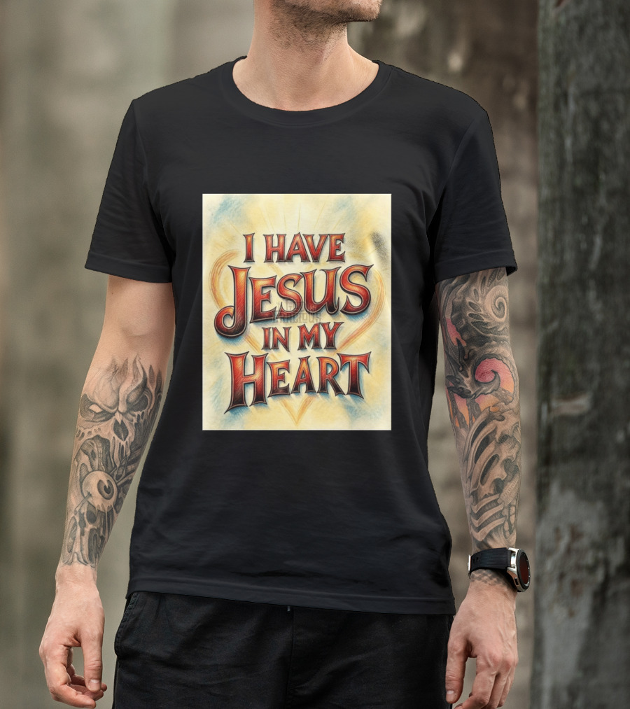 I Have Jesus In My Heart Christian Faith Message T-Shirt