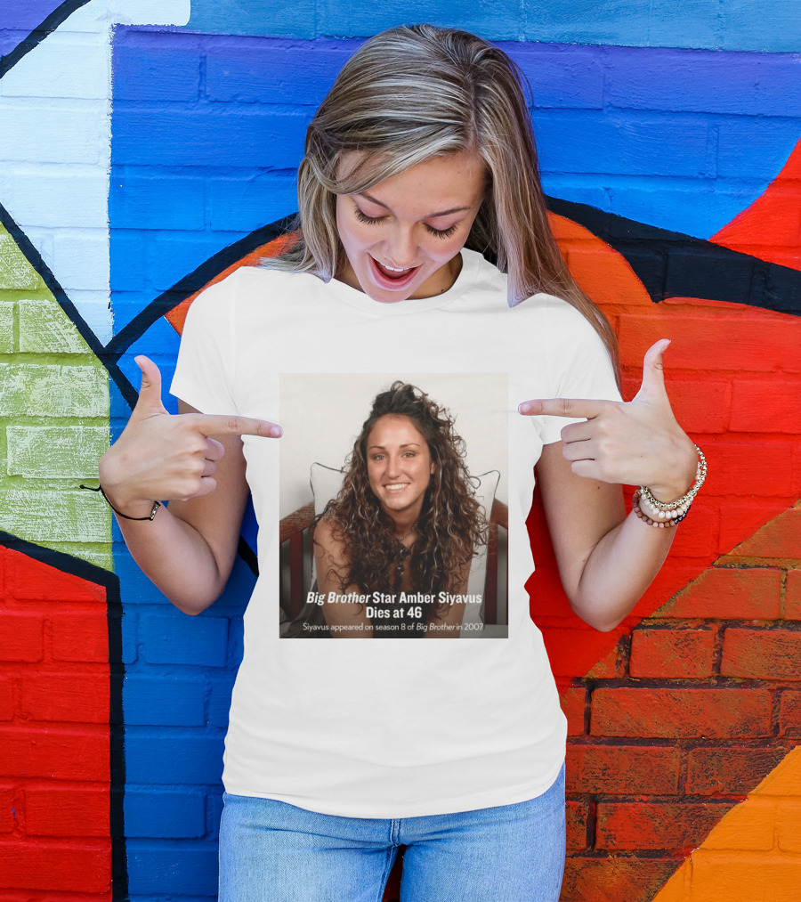 Big Brother Star Amber Siyavus Dies At 46 Season 8 Alum 2007 T-Shirt