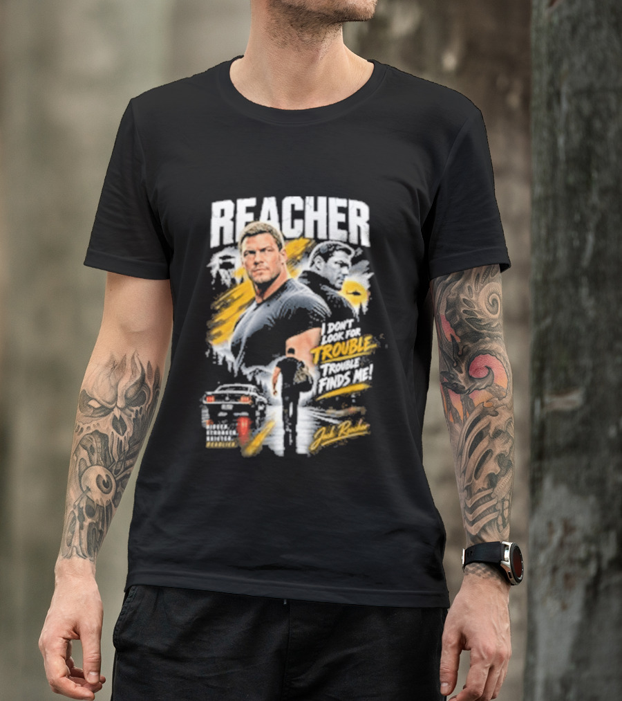 Reacher I Don't Look For Trouble Trouble Finds Me T-Shirt
