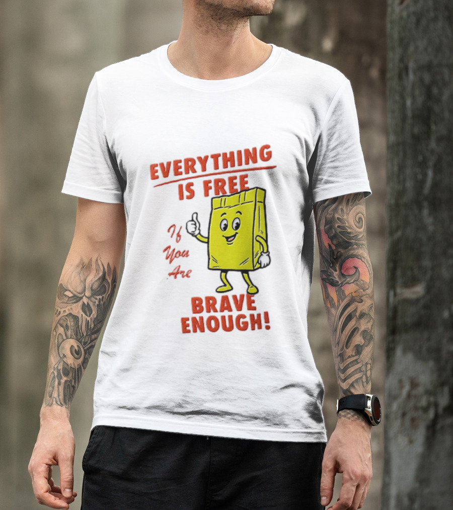 Everything Is Free If You Are Brave Enough Yellow Shopping Bag T-Shirt
