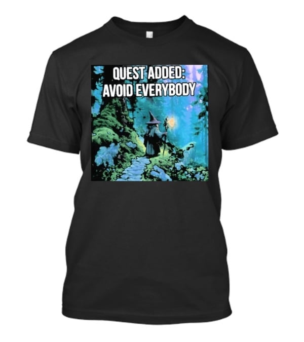 Quest Added Avoid Everybody Wizard Adventure Forest T-Shirt