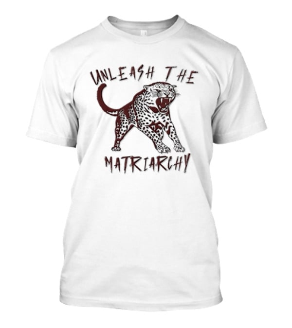 Unleash The Matriarchy Roaring Spotted Leopard T-Shirt