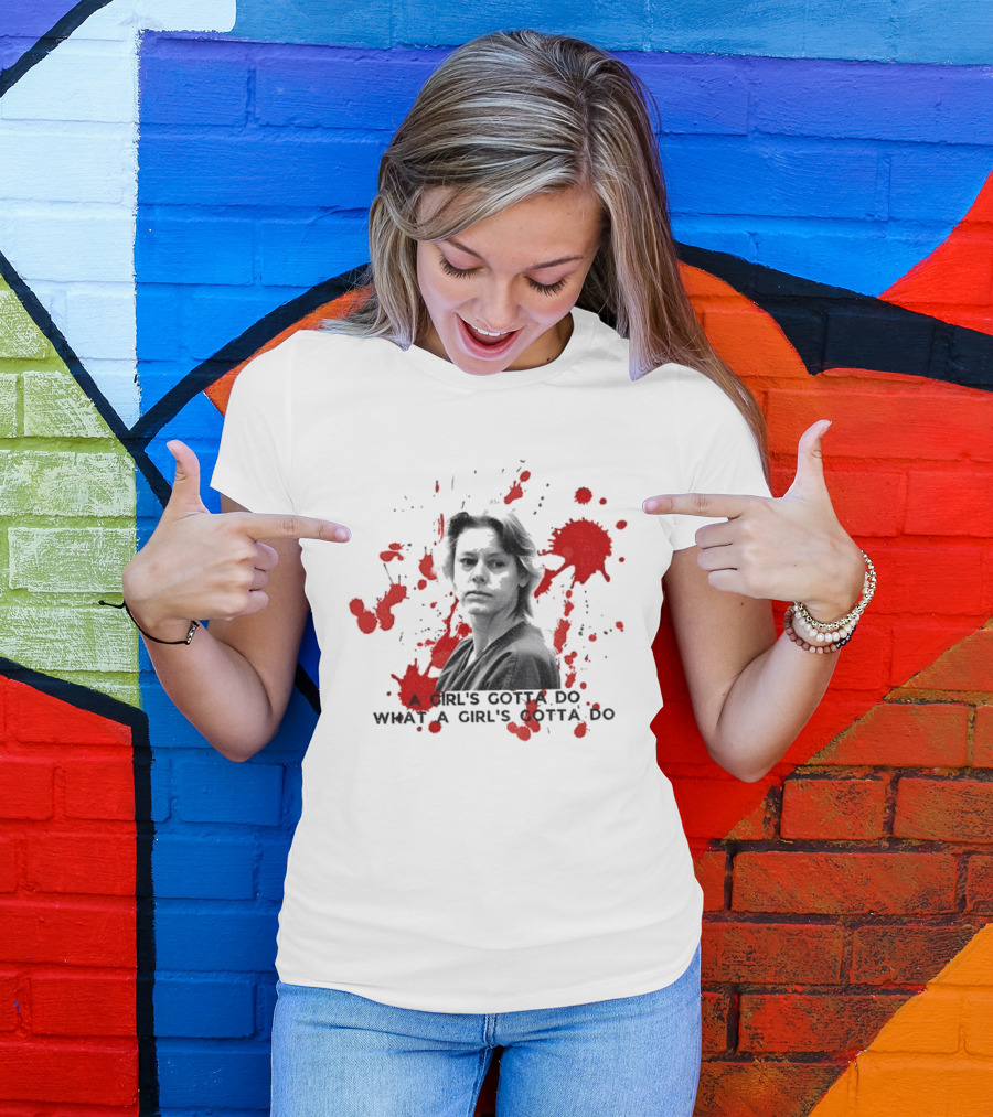 Aileen Wournos A Girl's Gotta Do What A Girl's Gotta Do Crime Portrait Red Marks T-Shirt