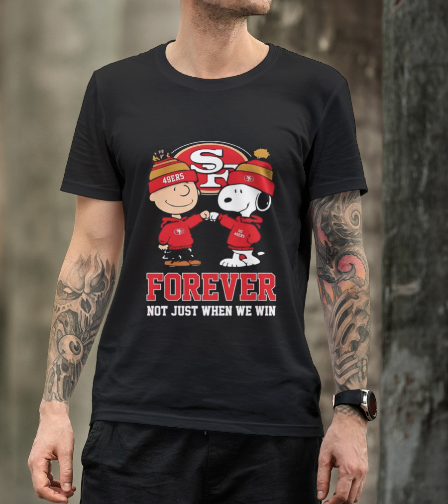 Charlie Brown Snoopy SF 49ers Forever Not Just When We Win T-Shirt