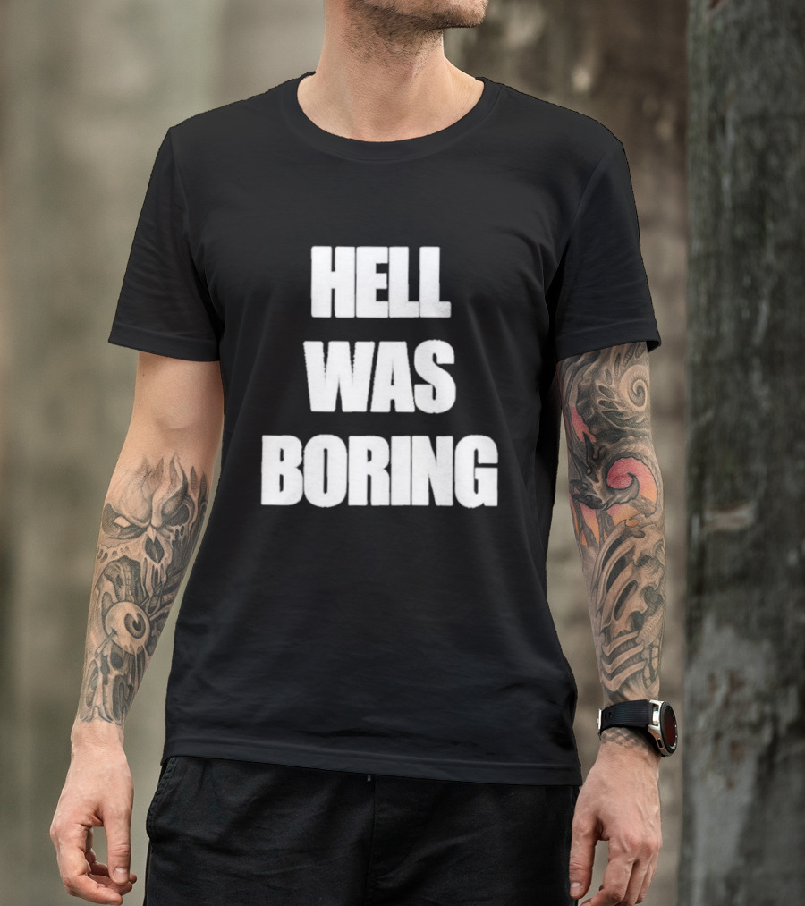 Hell Was Boring Phrase Humor Trendy T-Shirt