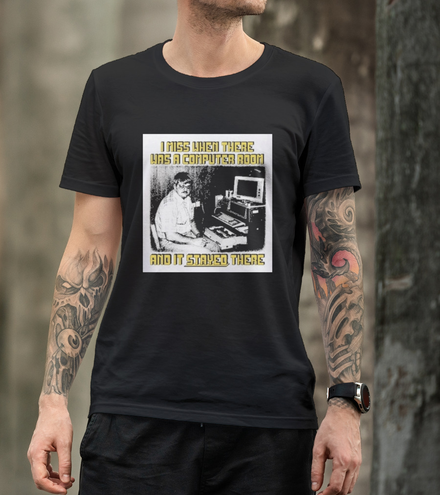 Retro Nostalgia I Miss When There Was A Computer Room And It Stayed There T-Shirt