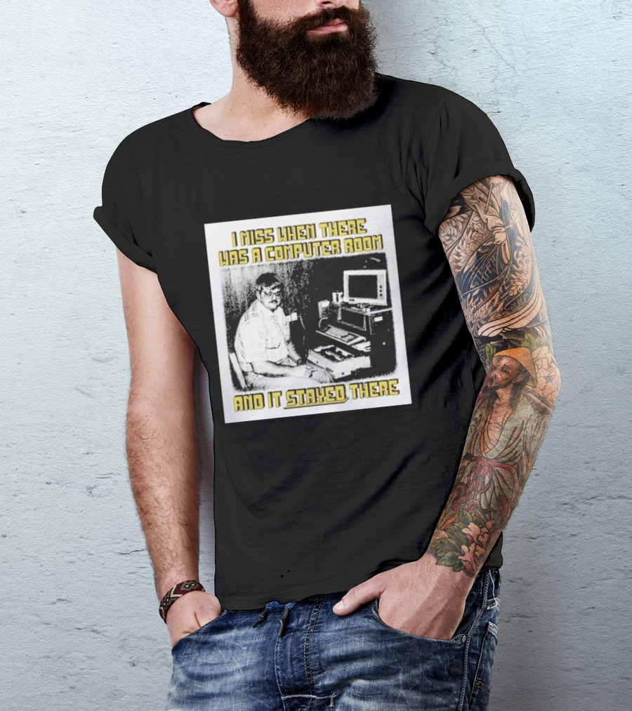 Retro Nostalgia I Miss When There Was A Computer Room And It Stayed There T-Shirt