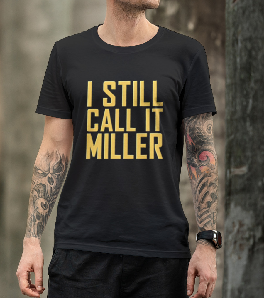I Still Call It Miller Yellow Text On Blue T-Shirt