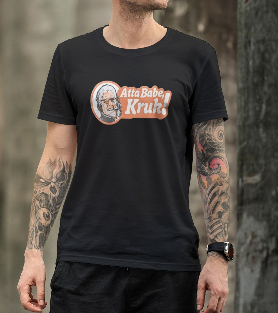 Atta Babe Kruk Philadelphia Phillies John Kruk T-Shirt