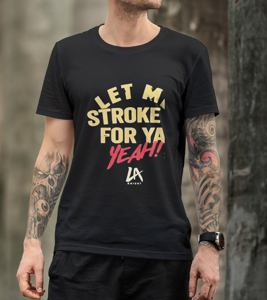 LA Knight Let Me Stroke For Ya Yeah WWE T-Shirt